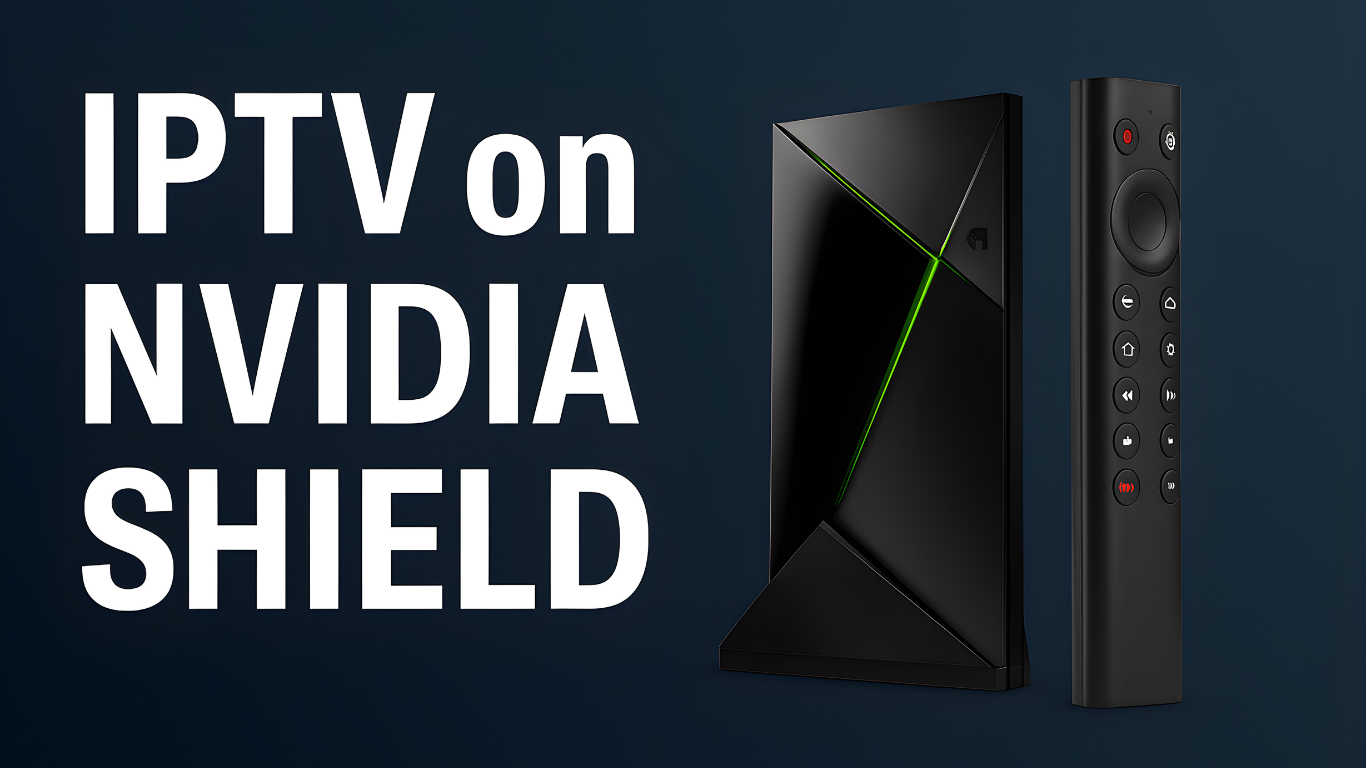 IPTV for NVIDIA Shield: The Ultimate Guide to IPTV Canada